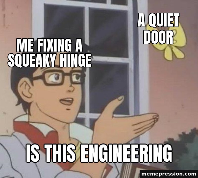 Is This a Butterfly meme: Me fixing a squeaky hinge / A quiet door / Is this engineering