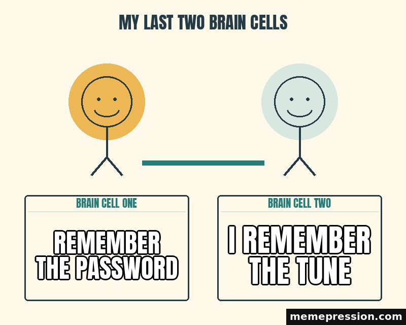 My Last Two Brain Cells meme: Remember the password / I remember the tune
