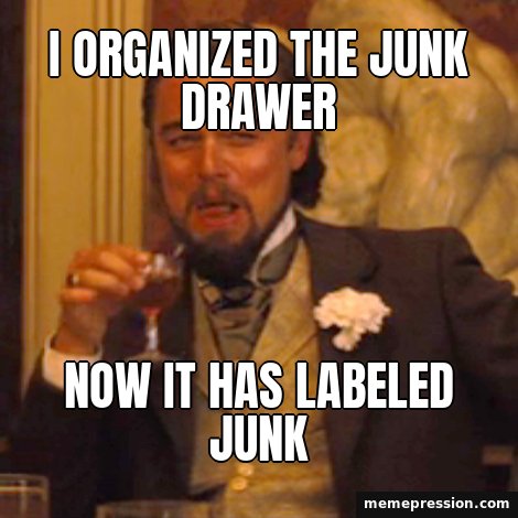 Laughing Leo meme: I organized the junk drawer / Now it has labeled junk