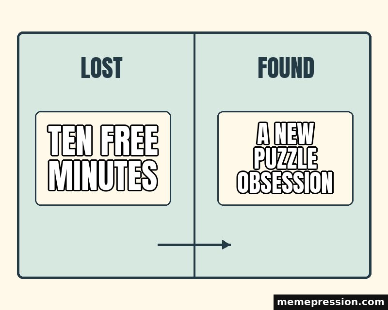 Lost and Found Board meme: Ten free minutes / A new puzzle obsession