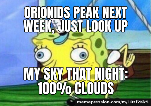 Orionids peak next week, just look up / My sky that night: 100% clouds