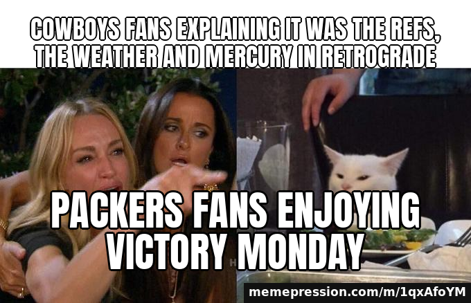 Cowboys fans explaining it was the refs, the weather and Mercury in retrograde / Packers fans enjoying Victory Monday