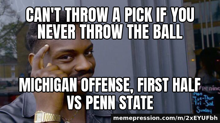Can't throw a pick if you never throw the ball / Michigan offense, first half vs Penn State