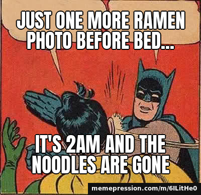 Just one more ramen photo before bed... / IT'S 2AM AND THE NOODLES ARE GONE
