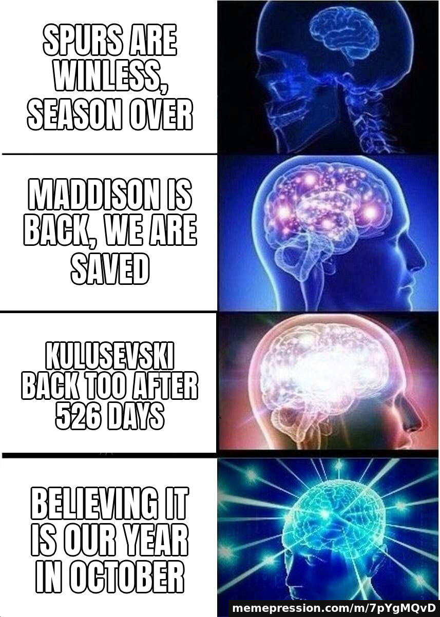 Maddison and Kulusevski return as winless Spurs host Coventry — Expanding Brain meme: Spurs are winless, season over / Maddison is back, we are saved / Kulusevski back too after 526 days / Believing it is our year in October
