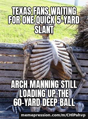 Texas fans waiting for one quick 5-yard slant / Arch Manning still loading up the 60-yard deep ball