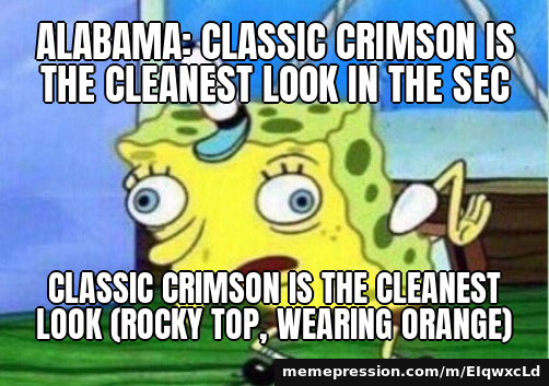 Alabama: classic crimson is the cleanest look in the SEC — cLaSsIc CrImSoN iS tHe ClEaNeSt LoOk (Rocky Top, wearing orange)