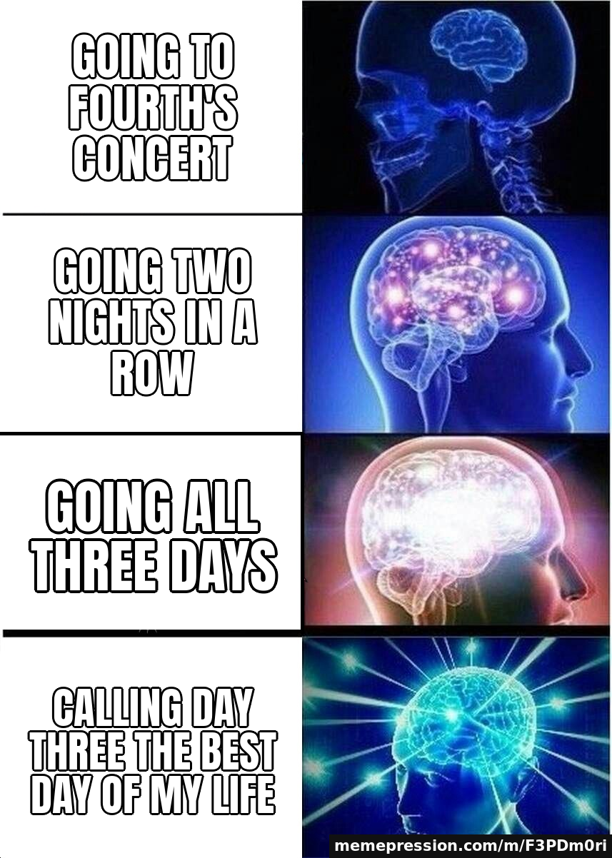 Going to Fourth's concert / Going two nights in a row / Going all three days / Calling day three the best day of my life