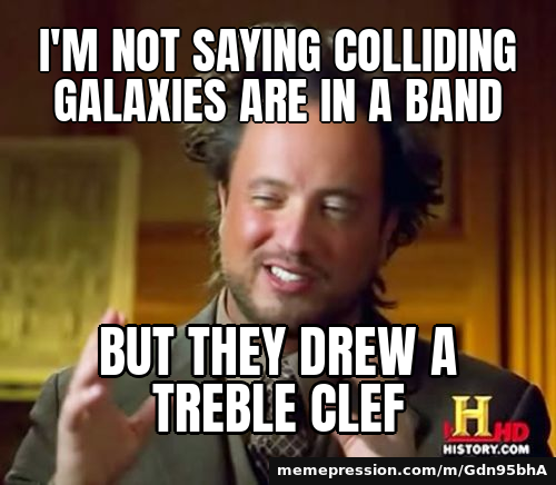 I'm not saying colliding galaxies are in a band / But they drew a treble clef