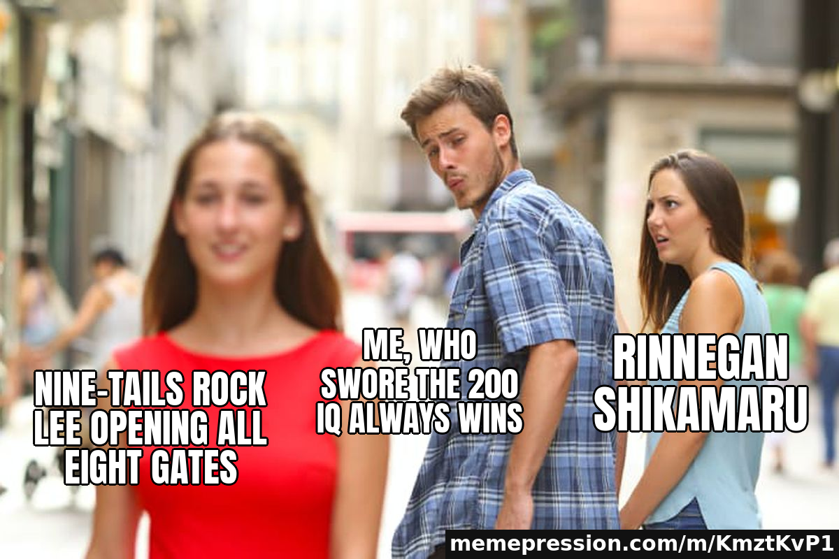 Nine-Tails Rock Lee opening all Eight Gates / Me, who swore the 200 IQ always wins / Rinnegan Shikamaru