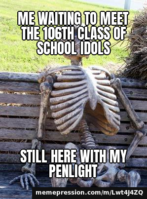 Me waiting to meet the 106th class of school idols / Still here with my penlight
