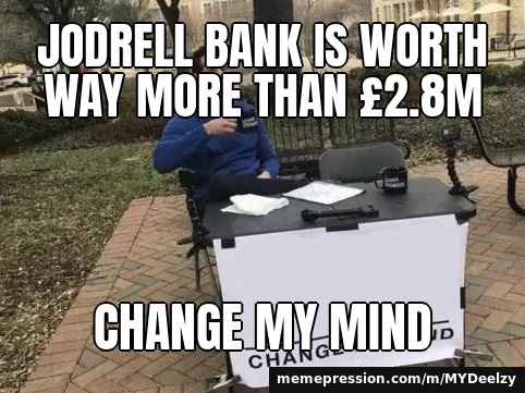 Jodrell Bank is worth way more than £2.8m / Change my mind