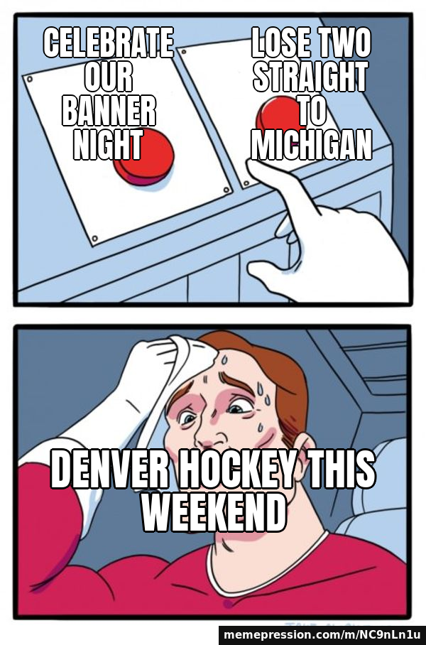 Celebrate our banner night / Lose two straight to Michigan / Denver hockey this weekend
