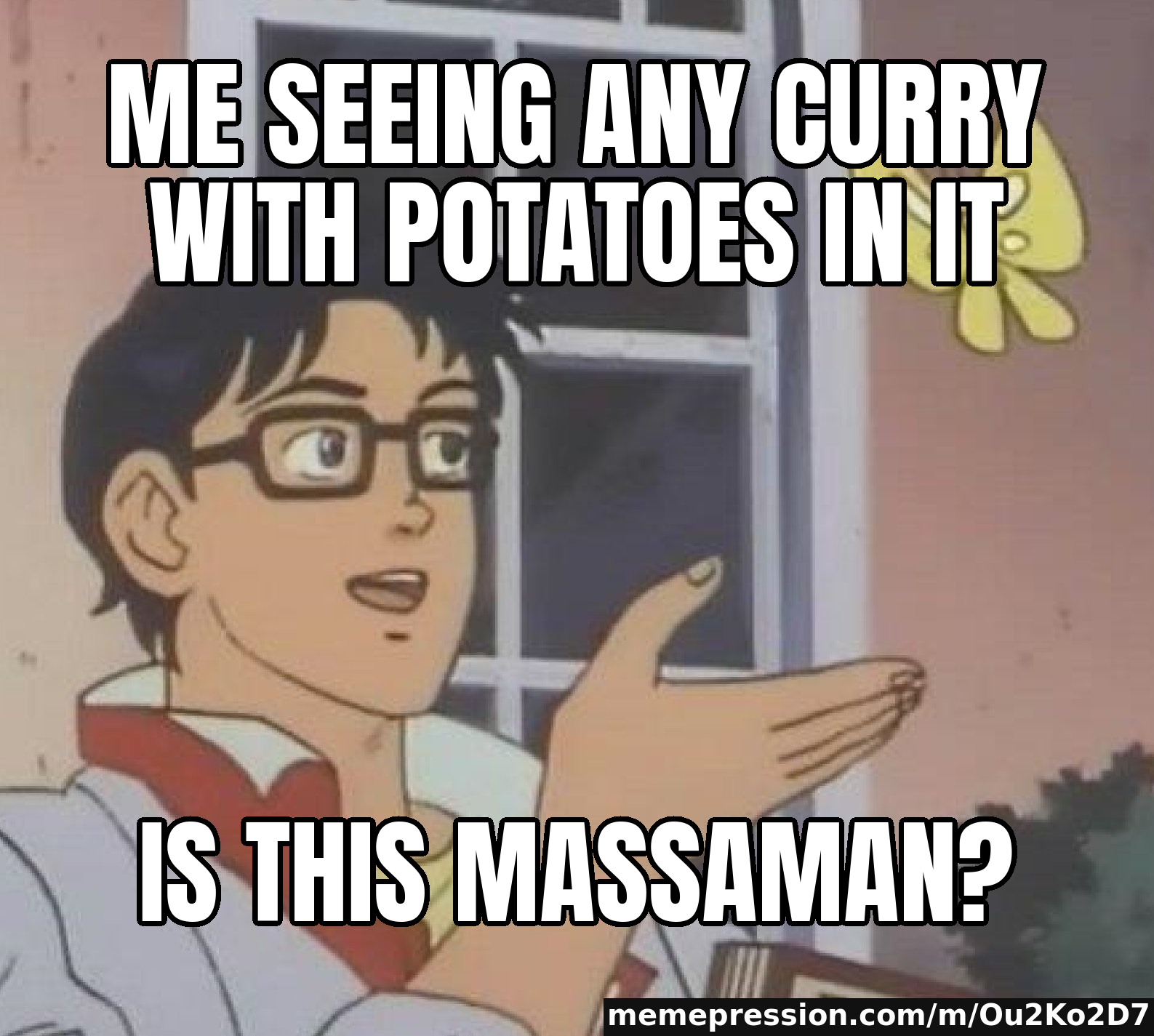 Me seeing any curry with potatoes in it / Is this Massaman?