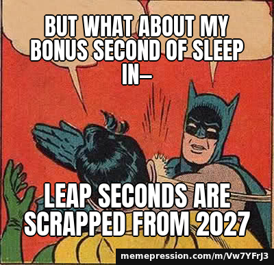 But what about my bonus second of sleep in— / Leap seconds are scrapped from 2027