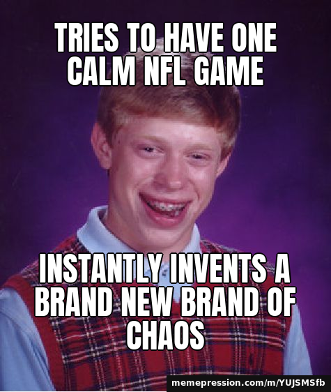 Tries to have one calm NFL game / Instantly invents a brand new brand of chaos