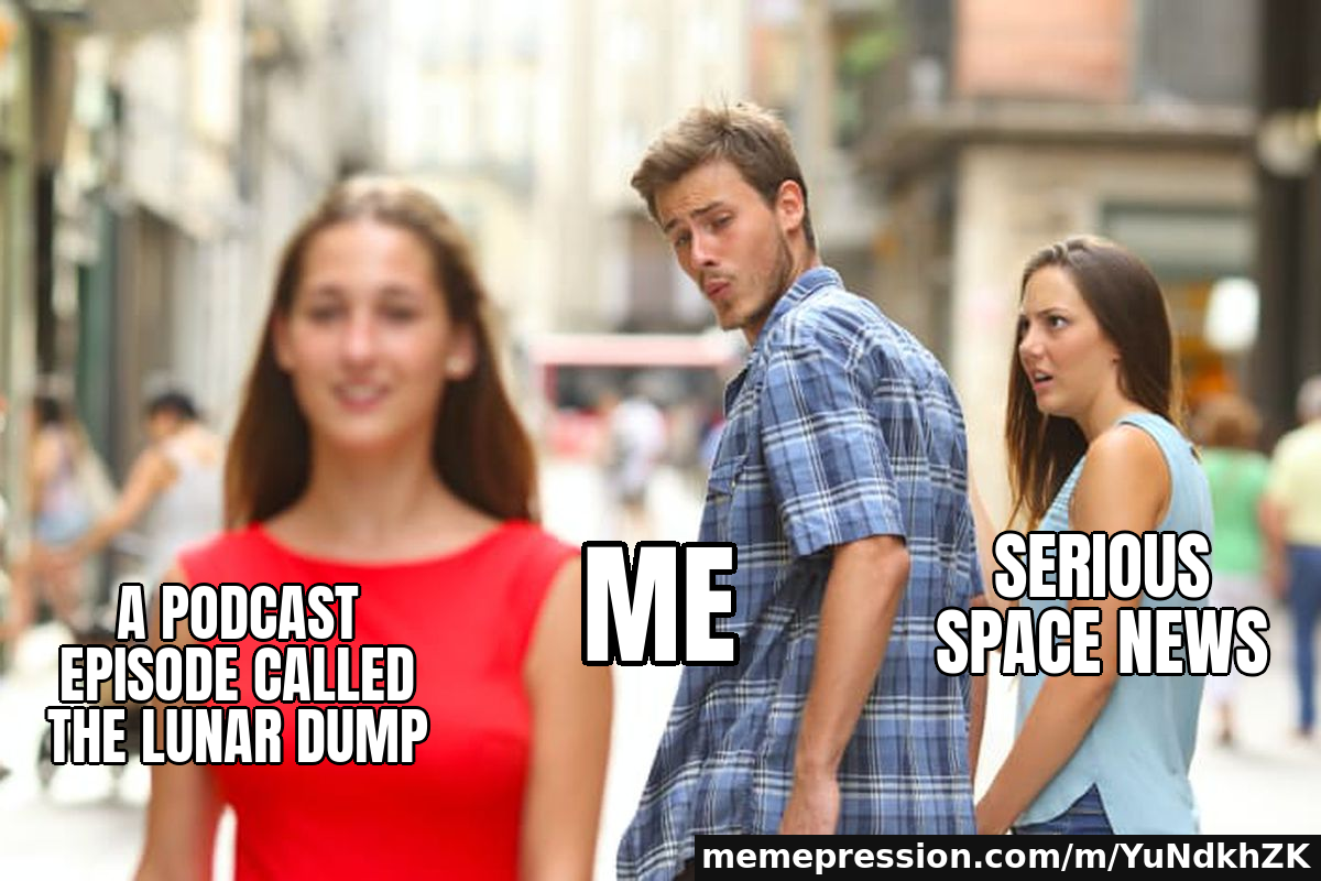 A podcast episode called The Lunar Dump / Me / Serious space news