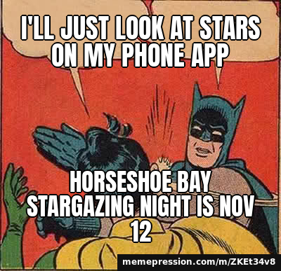 I'll just look at stars on my phone app / Horseshoe Bay stargazing night is Nov 12