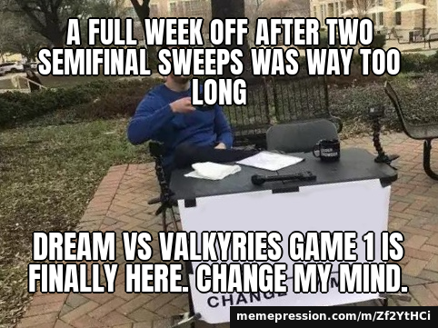 A full week off after two semifinal sweeps was way too long / Dream vs Valkyries Game 1 is finally here. Change my mind.