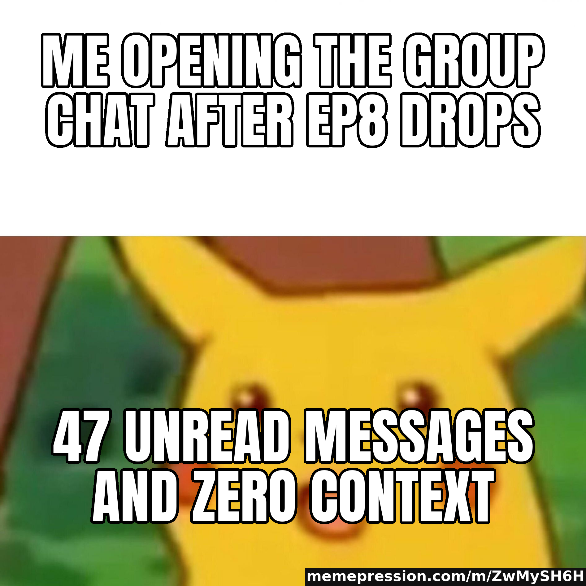 Me opening the group chat after EP8 drops / 47 unread messages and zero context