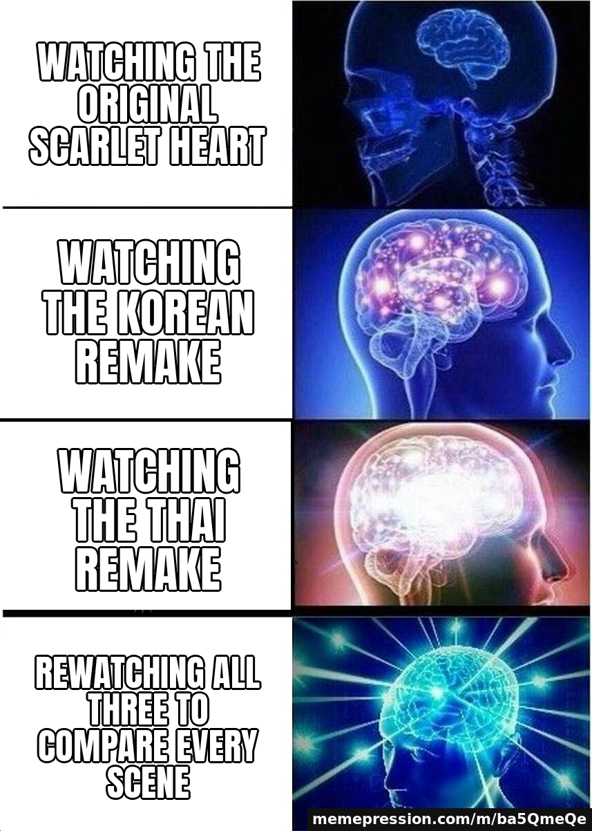 Watching the original Scarlet Heart / Watching the Korean remake / Watching the Thai remake / Rewatching all three to compare every scene