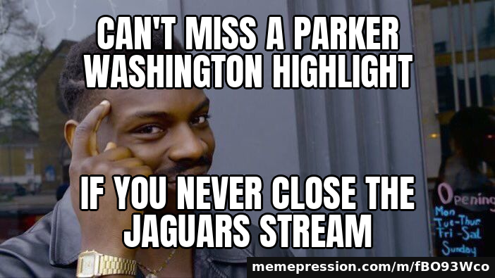 Can't miss a Parker Washington highlight / if you never close the Jaguars stream