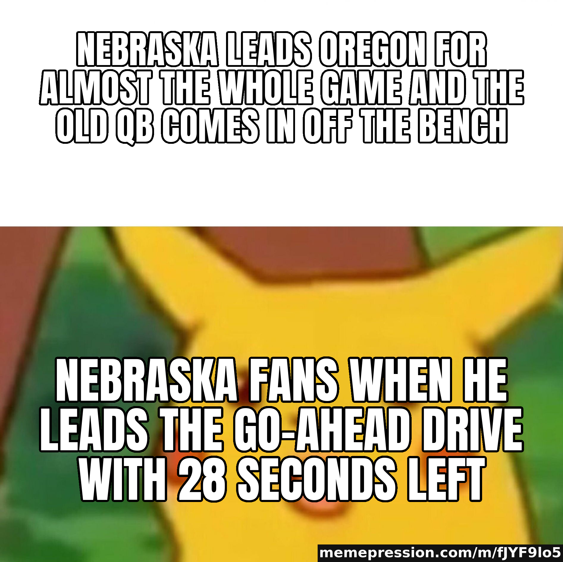 Nebraska leads Oregon for almost the whole game and the old QB comes in off the bench / Nebraska fans when he leads the go-ahead drive with 28 seconds left
