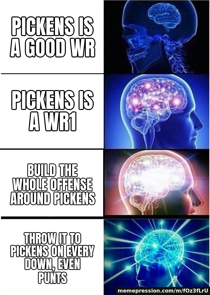 Pickens is a good WR / Pickens is a WR1 / Build the whole offense around Pickens / Throw it to Pickens on every down, even punts