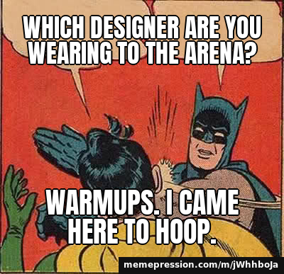 Which designer are you wearing to the arena? / Warmups. I came here to hoop.