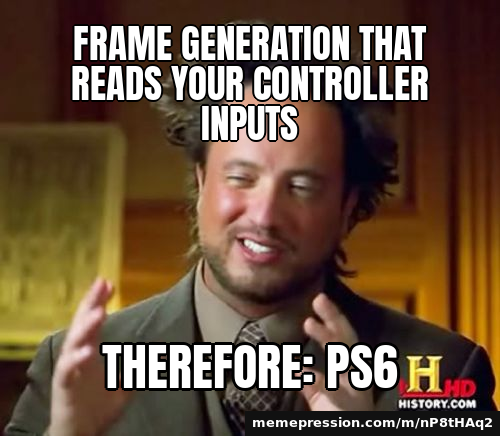 Frame generation that reads your controller inputs / Therefore: PS6