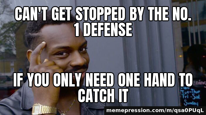 Can't get stopped by the No. 1 defense / if you only need one hand to catch it