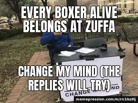 Every boxer alive belongs at Zuffa / Change my mind (the replies will try)