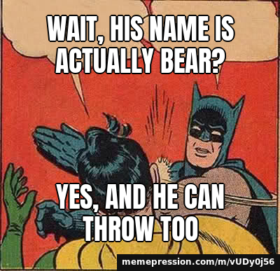Wait, his name is actually Bear? / Yes, and he can throw too
