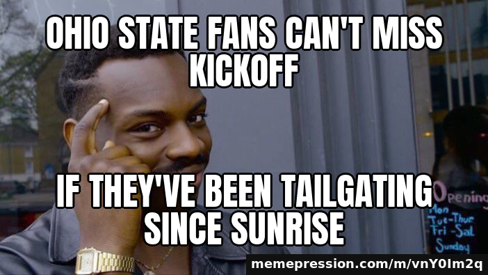 Ohio State fans can't miss kickoff / if they've been tailgating since sunrise