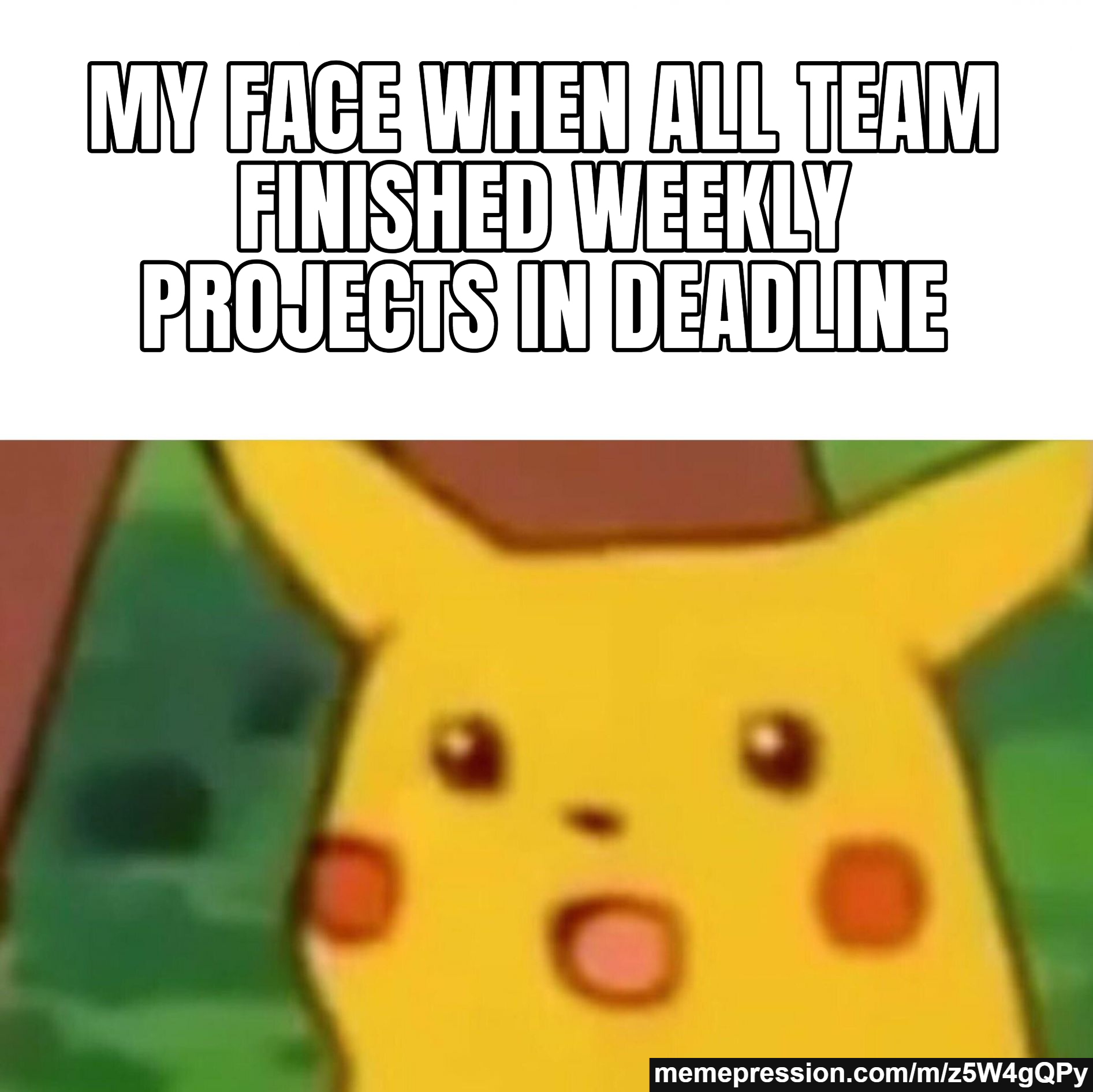 My Face when all team finished weekly projects in deadline — 
