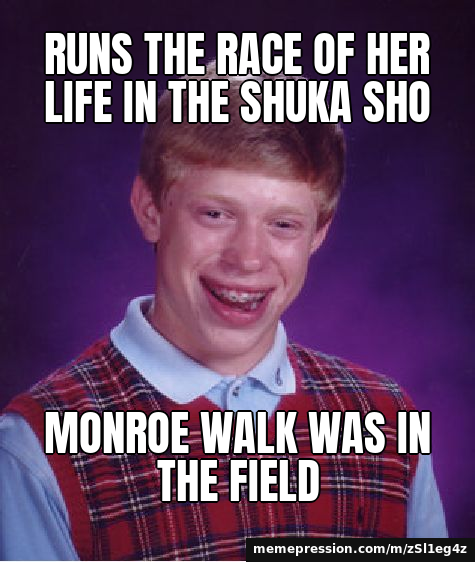 Runs the race of her life in the Shuka Sho / Monroe Walk was in the field