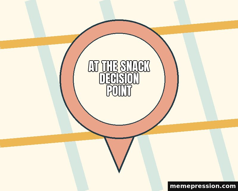 You Are Here Pin meme: At the snack decision point