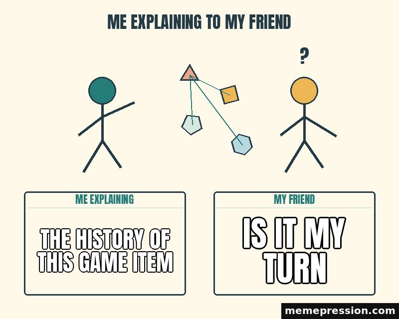 Me Explaining to My Friend meme: The history of this game item / Is it my turn