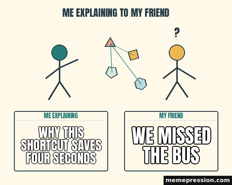 Me Explaining to My Friend meme: Why this shortcut saves four seconds / We missed the bus