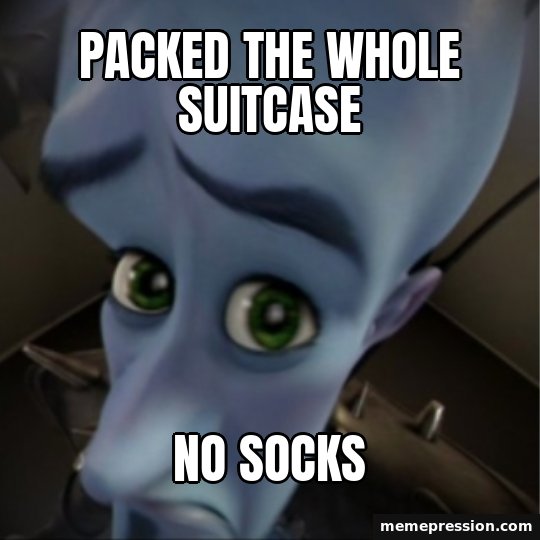Megamind Peeking meme: Packed the whole suitcase / No socks