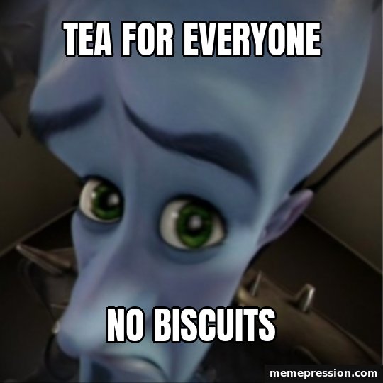 Megamind Peeking meme: Tea for everyone / No biscuits