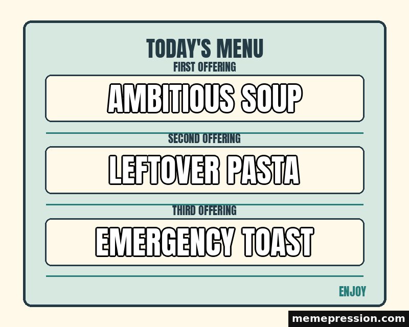 Today Menu Board meme: Ambitious soup / Leftover pasta / Emergency toast