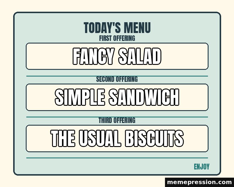 Today Menu Board meme: Fancy salad / Simple sandwich / The usual biscuits