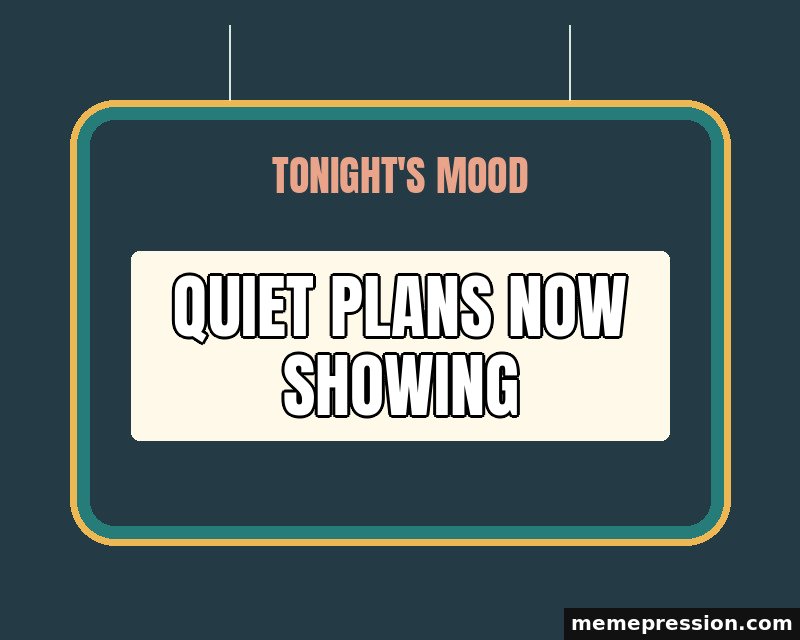 Tonight Mood Sign meme: Quiet plans now showing