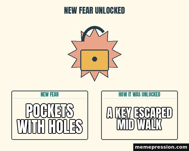 New Fear Unlocked meme: Pockets with holes / A key escaped mid walk