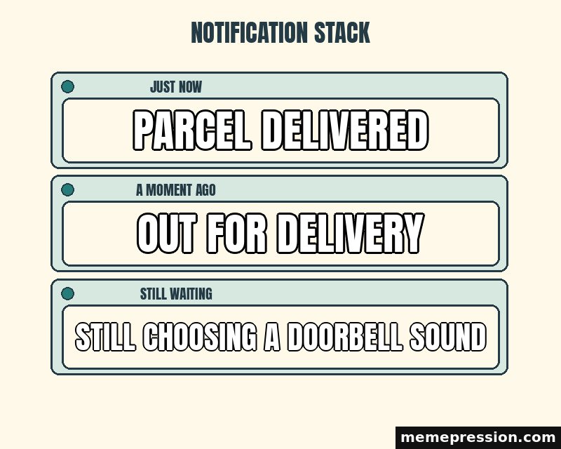 Notification Stack meme: Parcel delivered / Out for delivery / Still choosing a doorbell sound