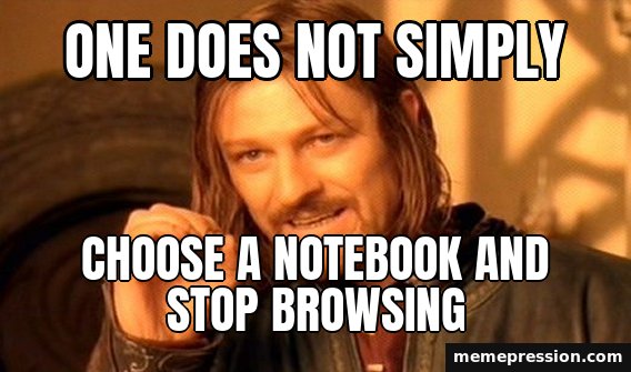 One Does Not Simply meme: One does not simply / Choose a notebook and stop browsing