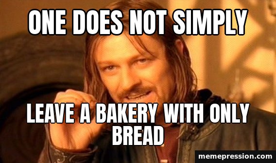 One Does Not Simply meme: One does not simply / Leave a bakery with only bread