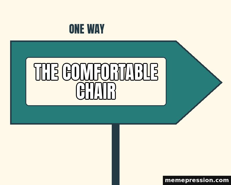 One Way Choice meme: The comfortable chair