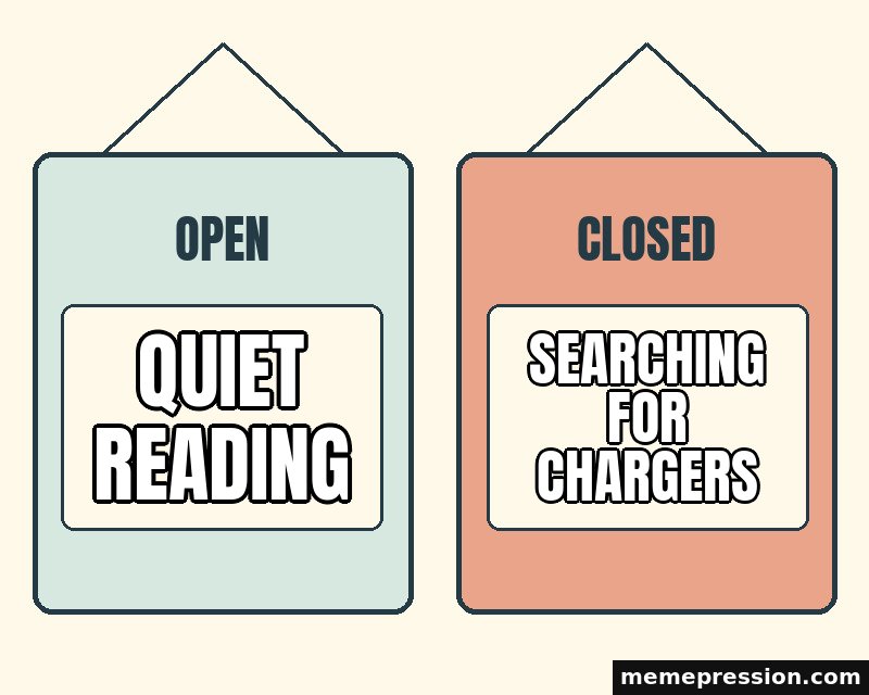 Open and Closed meme: Quiet reading / Searching for chargers